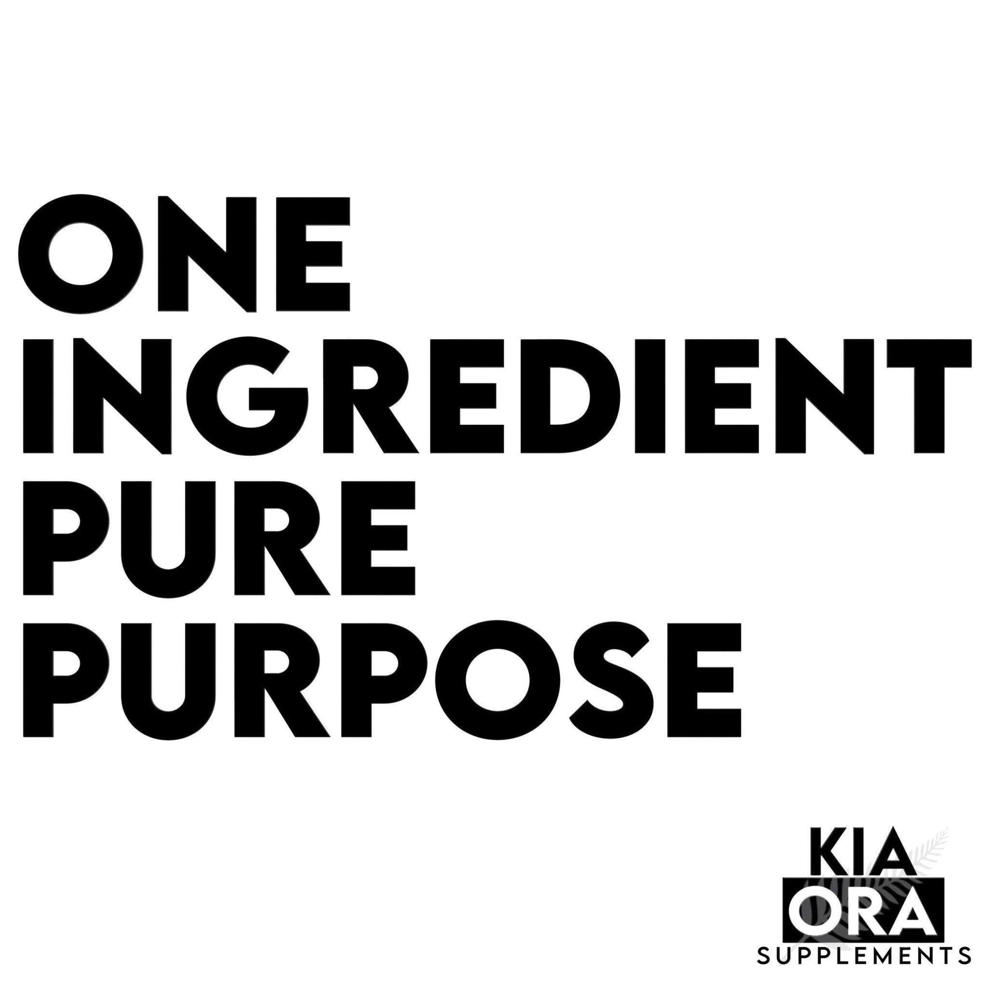 Black text 'ONE INGREDIENT PURE PURPOSE' with Kia Ora Supplements logo on a white background